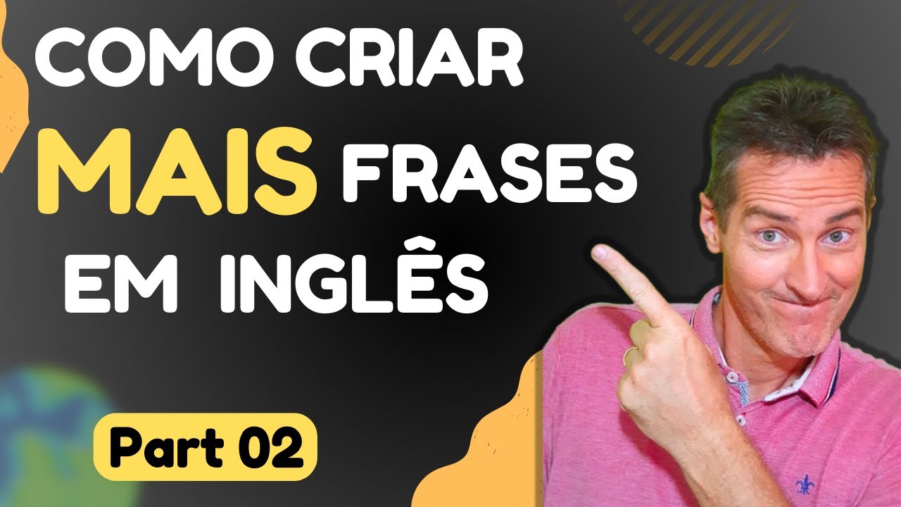 Como fazer MAIS frases em Inglês - com um só padrão.