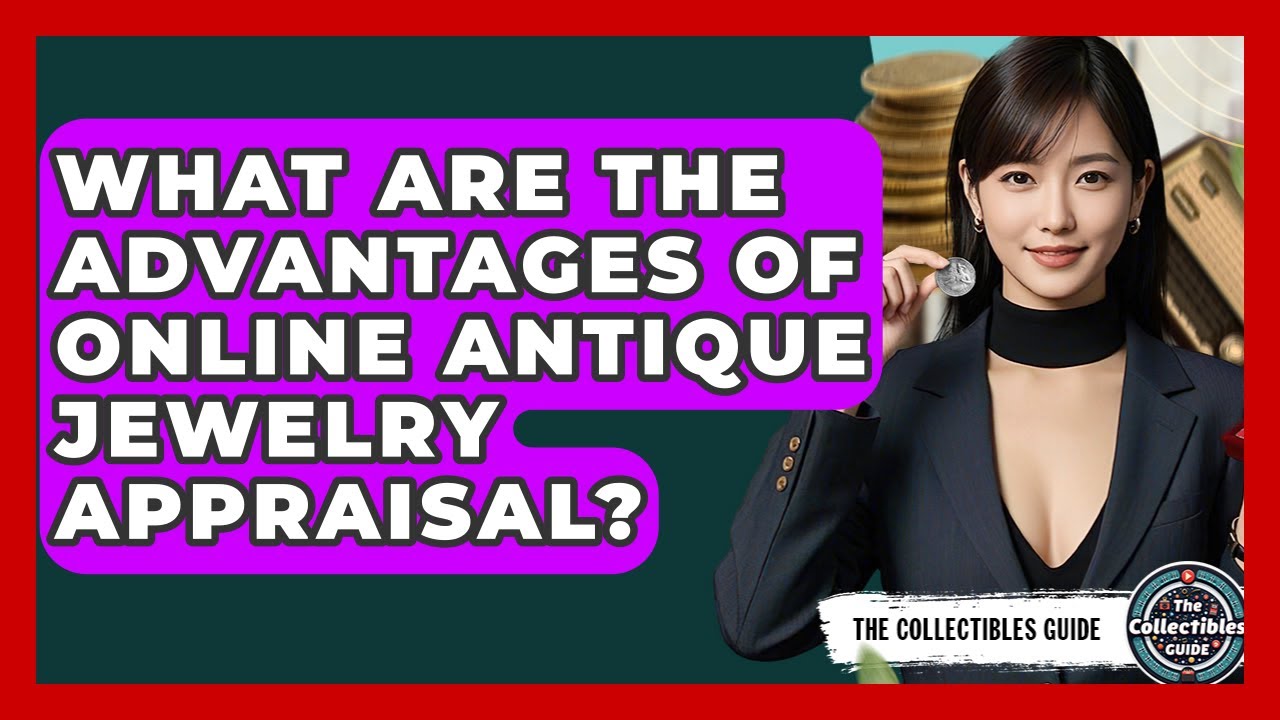 What Are The Advantages Of Online Antique Jewelry Appraisal? - The Collectibles Guide