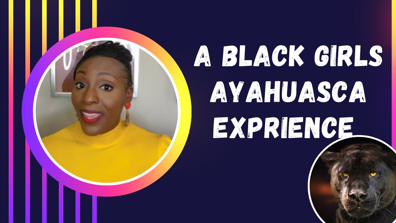 A Black Girls Ayahuasca Experience