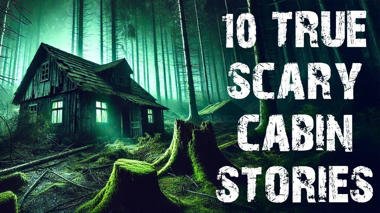 10 True Disturbing Cabin In The Deep Woods Scary Stories | Horror Stories To Fall Asleep To