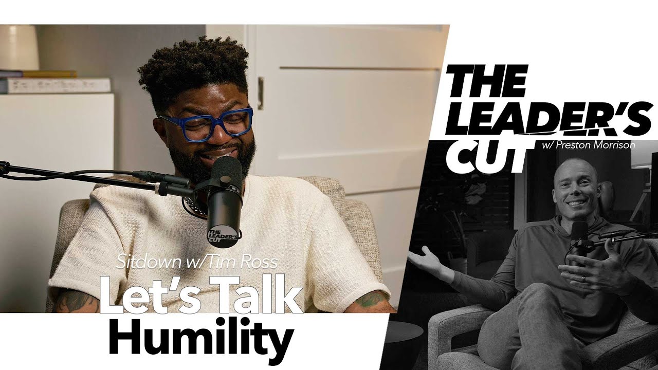 Let's Talk Humility (with Tim Ross) | The Leader's Cut w/ Preston Morrison