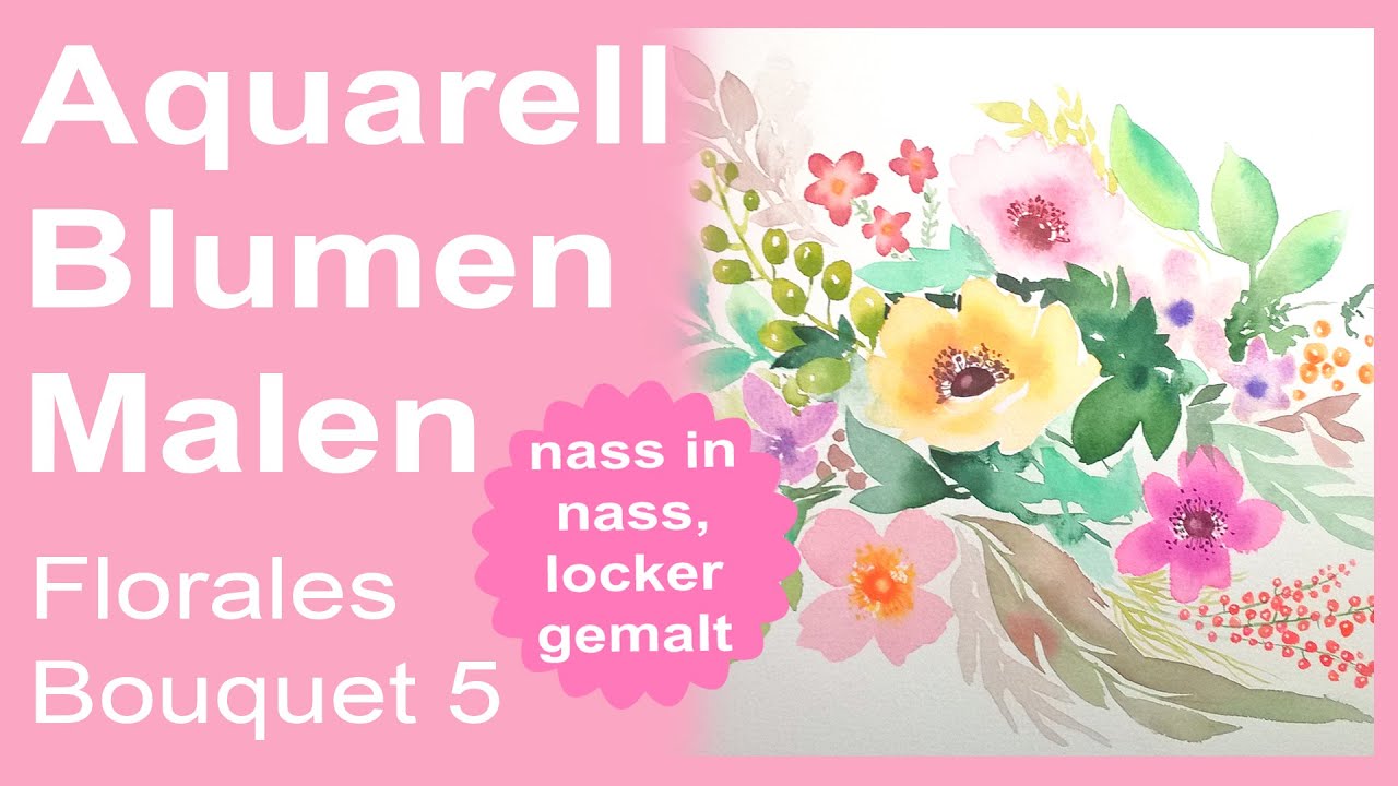 Aquarell Blumen locker malen, florales Bouquet 5, Blumen, Bl&auml;tter, Beeren, nass in nass locker malen