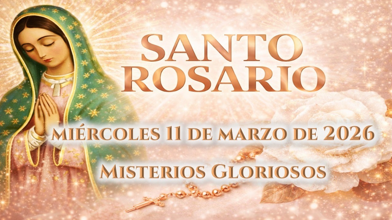 📿 Rosario de hoy Miércoles 11 de Marzo de 2026 - Misterios Gloriosos 📿