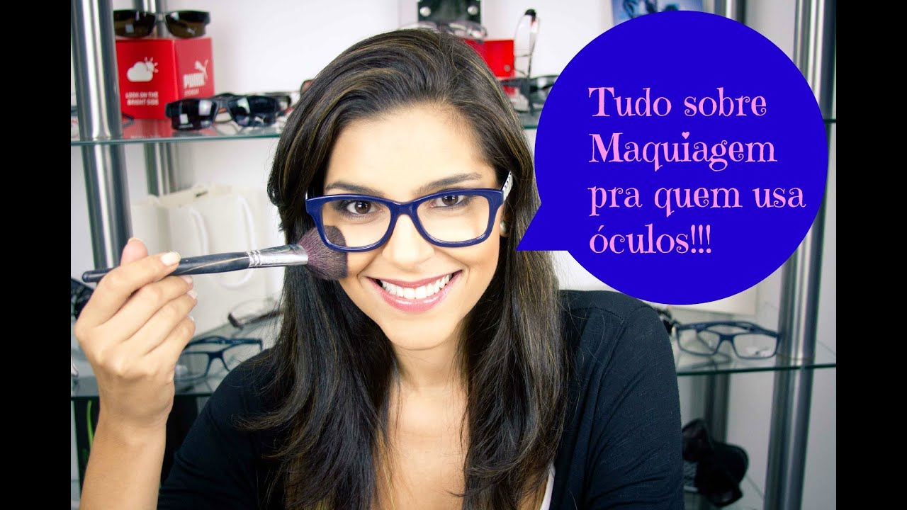 TUDO SOBRE MAQUIAGEM PRA QUEM USA ÓCULOS