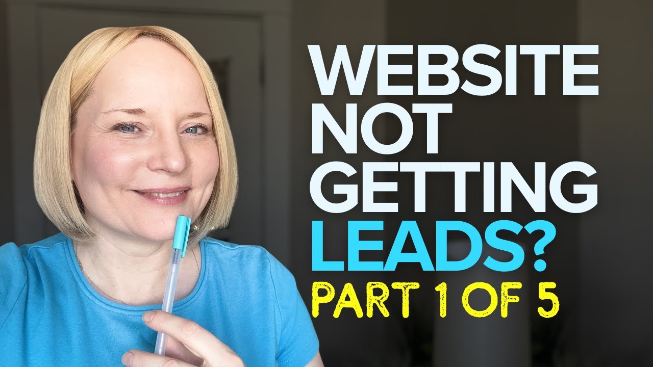 Website Not Getting Leads? Start Here (5-Part Series)