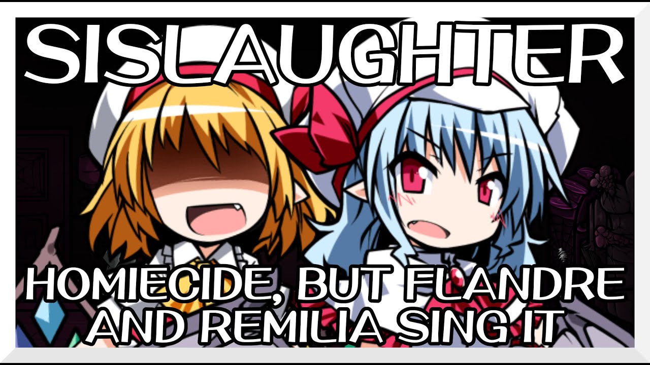 Sislaughter - Homiecide [Touhou Vocal Mix] / but Flandre and Remilia sing it - FNF Covers