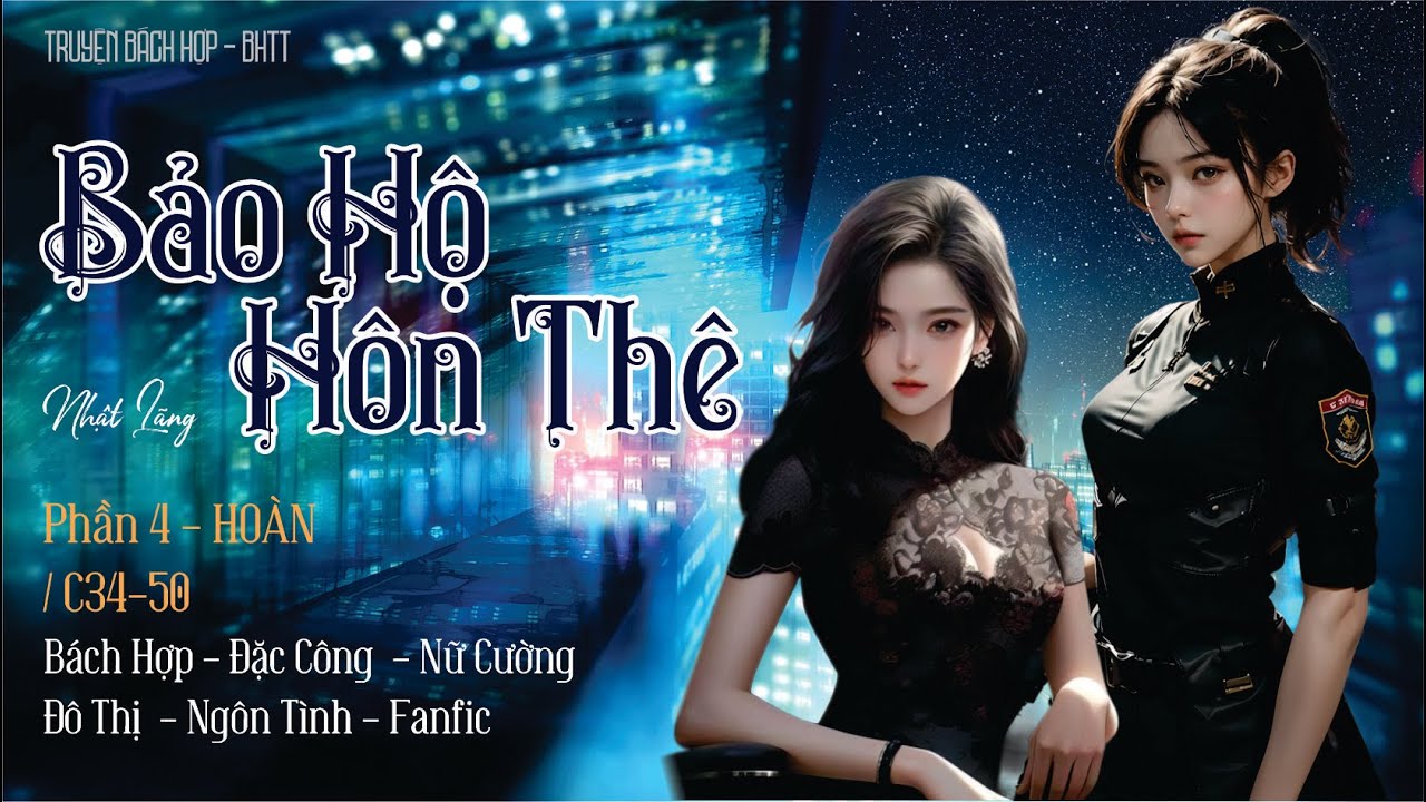 Bảo Hộ Hôn Thê - BHTT - P4 HOÀN - C51-64