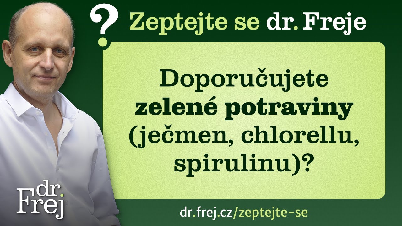 Doporučujete zelen&eacute; potraviny (ječmen, chlorellu, spirulinu)? Zeptejte se dr. Freje