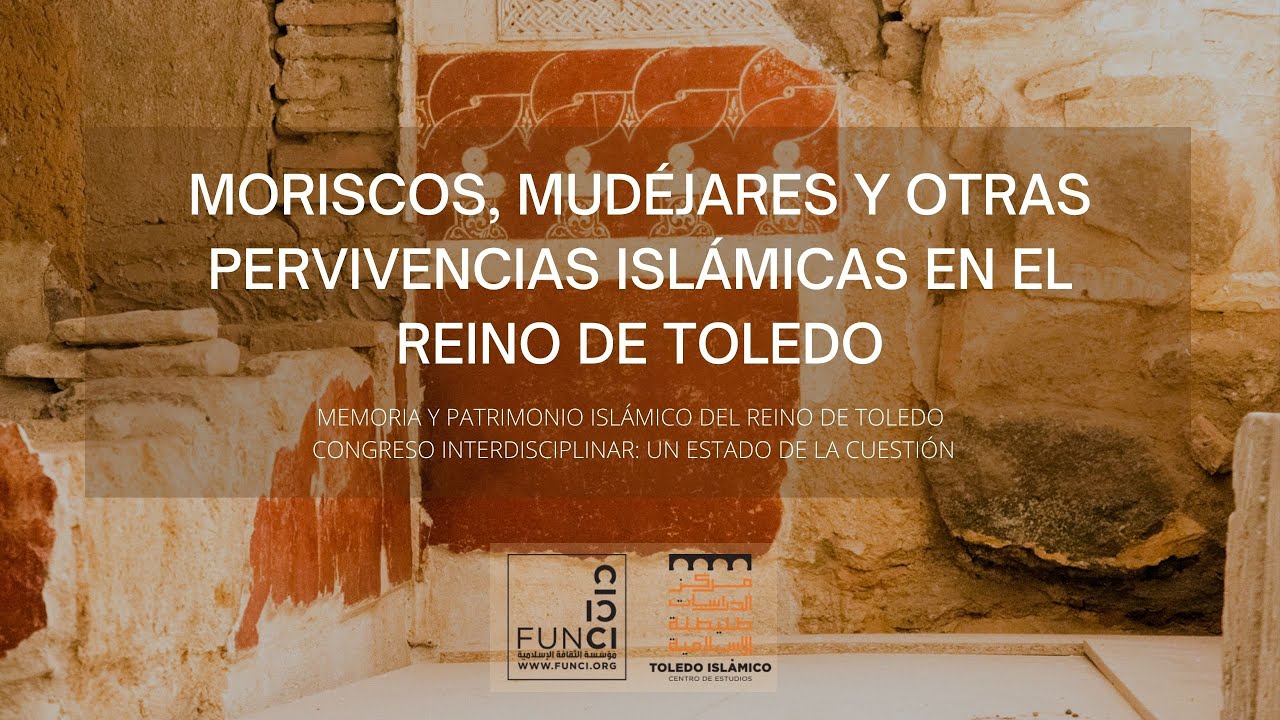 Moriscos, Mudéjares y otras Pervivencias Islámicas en el Reino de Toledo