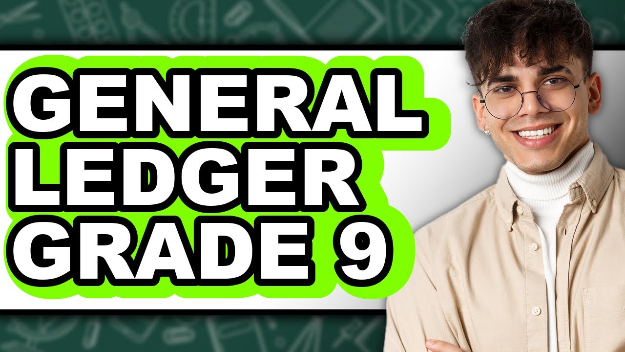 How to General Ledger Grade 9 (The Only Way)