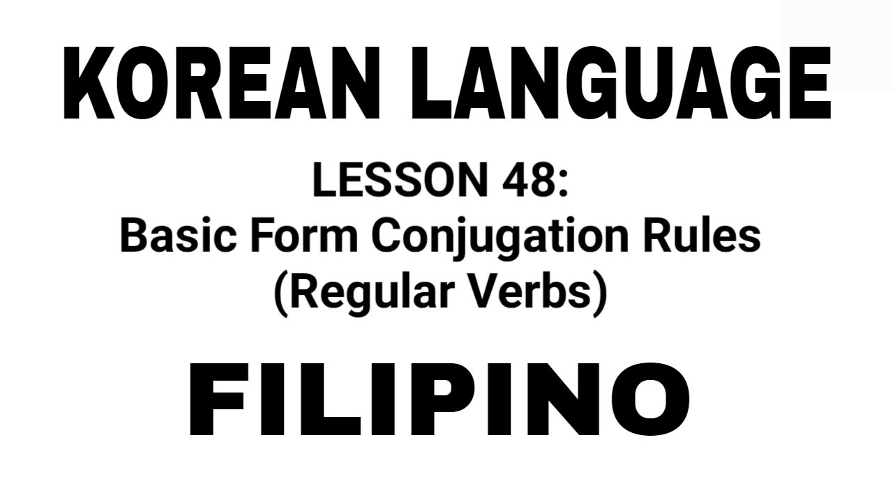 LESSON 48: Basic Form Conjugation Rules (Regular Verbs) KOREAN LANGUAGE TUTORIAL TAGALOG / SELFSTUDY