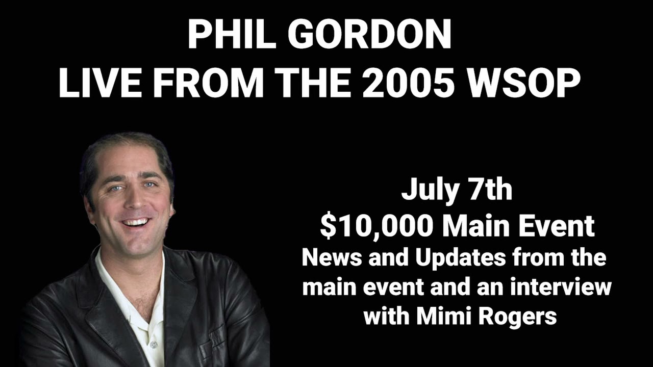 Phil Gordon Live From The 2005 World Series of Poker July 7th $10,000 Main Event