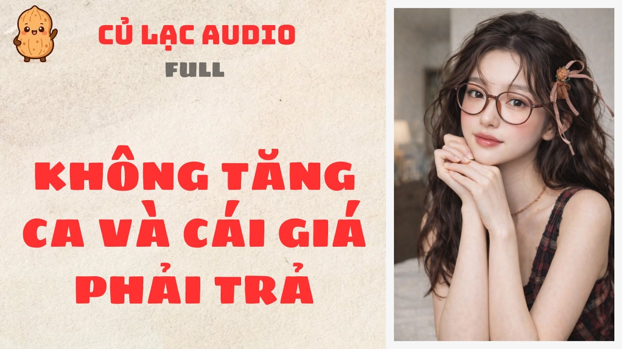 #117 KHÔNG TĂNG CA VÀ CÁI GIÁ PHẢI TRẢ | AUDIO FULL #truyenaudio #audio