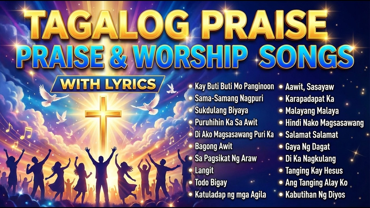 Tagalog Praise and Worship - Lyrics and Medley - Non Stop Tagalog Christian Song Playlist