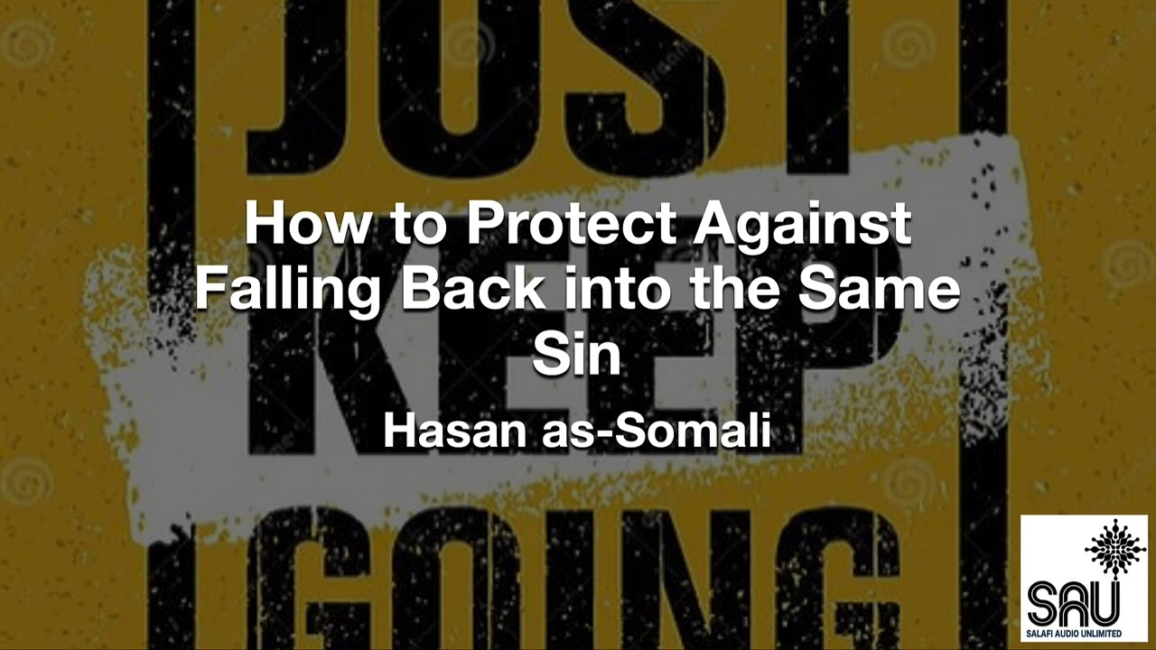 How to Protect Against Falling Back into the Same Sin - Hasan as-Somali
