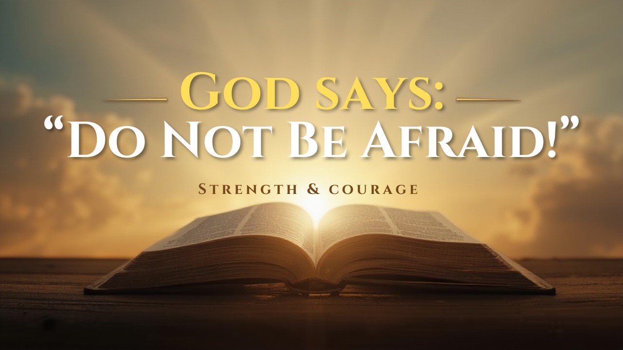 God Says: Do Not Be Afraid | Strength & Courage Scriptures - Bible Verses