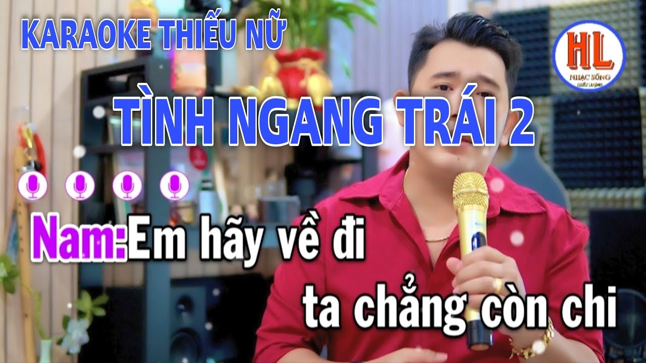 KARAOKE - Thiếu Giọng Nữ - Tình Ngang Trái 2 - Hát Với Hoàng Lâm ( ST Mỹ Nhung)