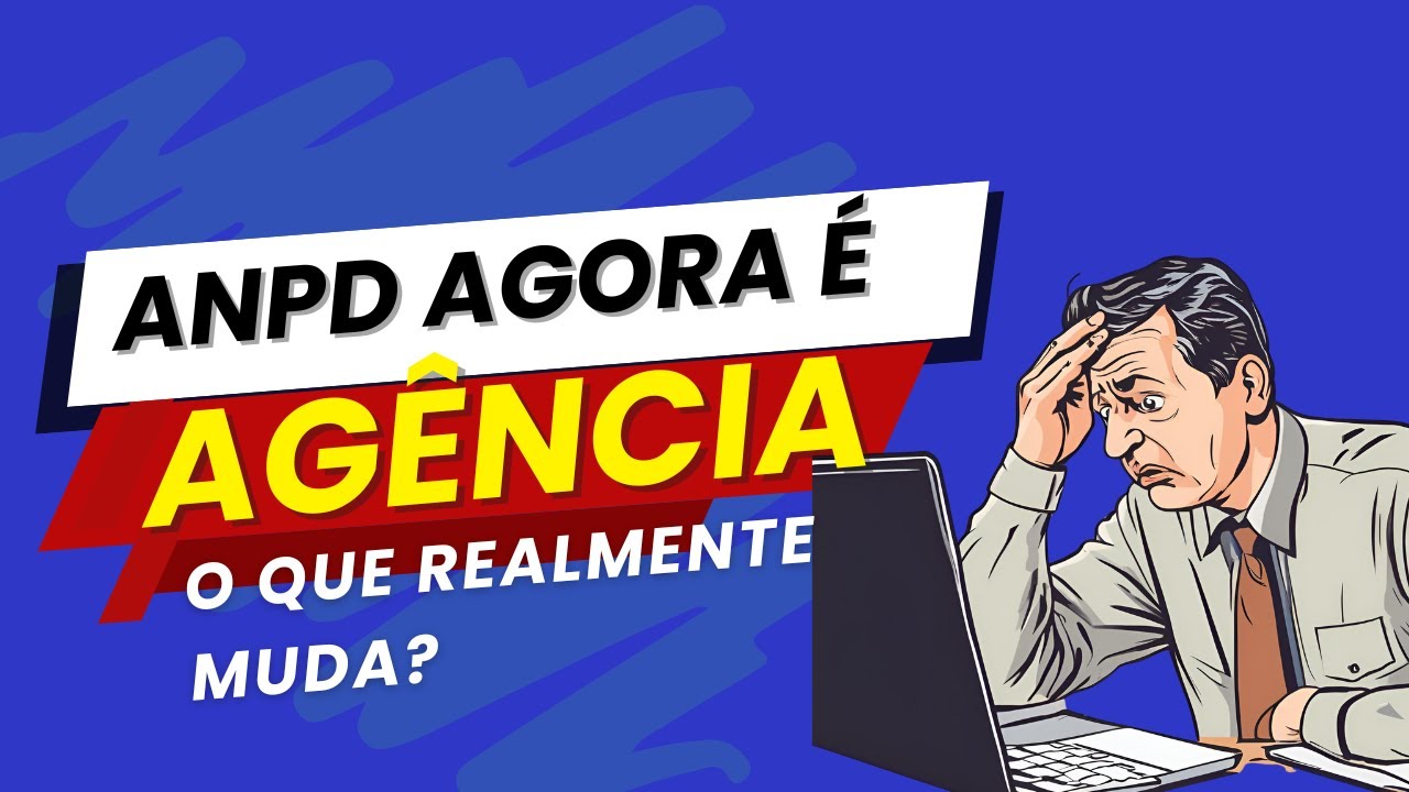 ANPD vira Agência. Governança LGPD. O que muda para empresas, órgãos públicos?