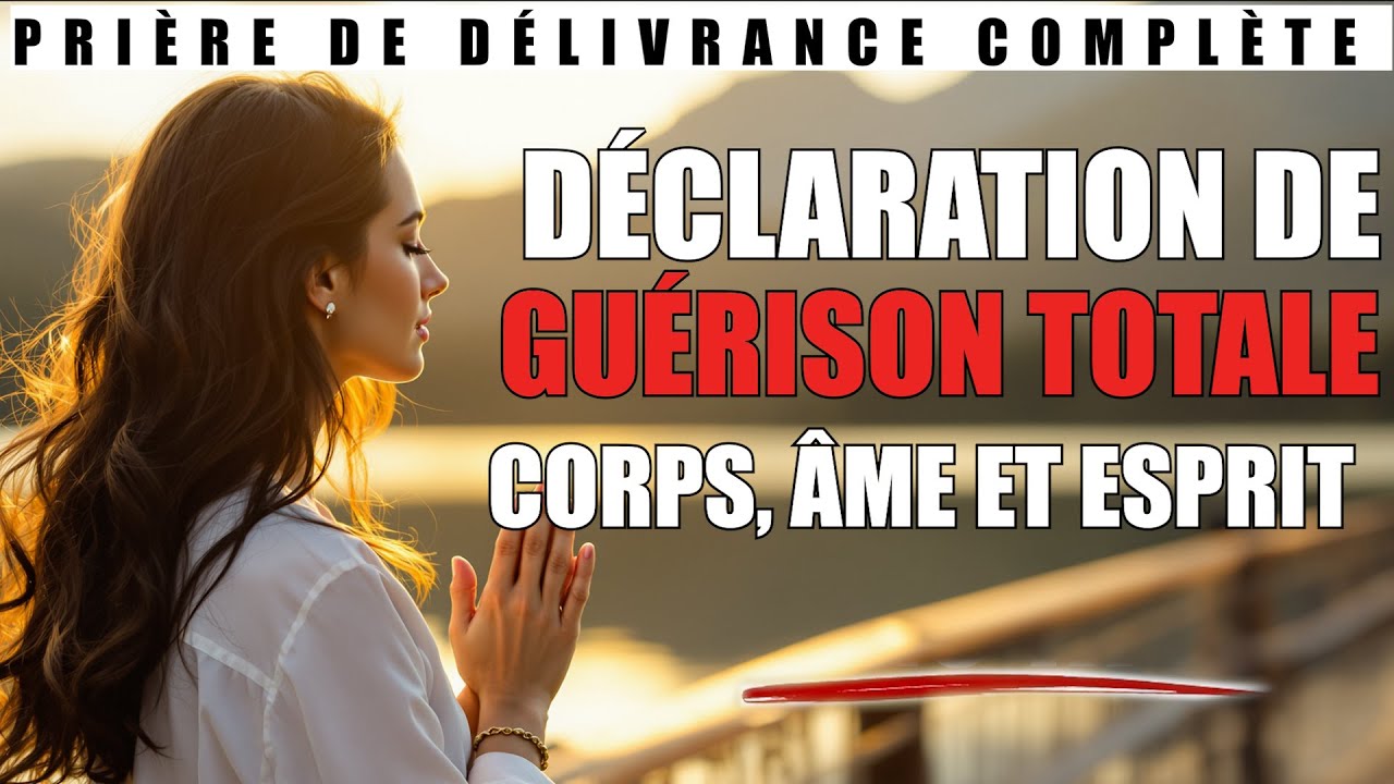 Déclaration Prophétique de Guérison Totale Corps, Âme et Esprit Restaurés