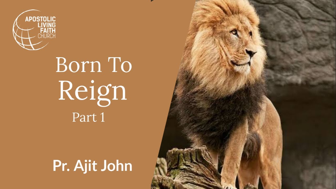 Born To Reign  | Part - 1  | Pr. Ajit John