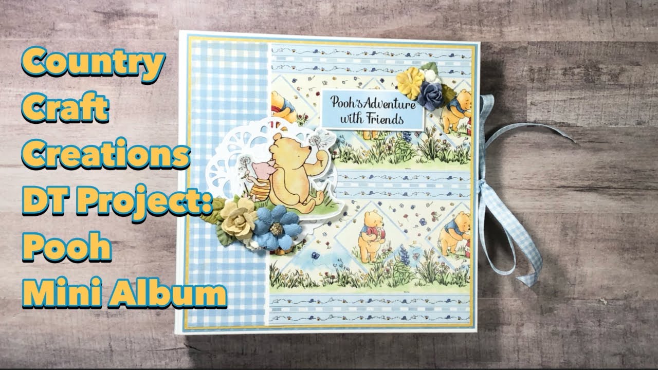 Pooh 8x8 Mini Album- CCC DT Project Share | Country Craft Creations | Pooh’s Adventures w/Friends