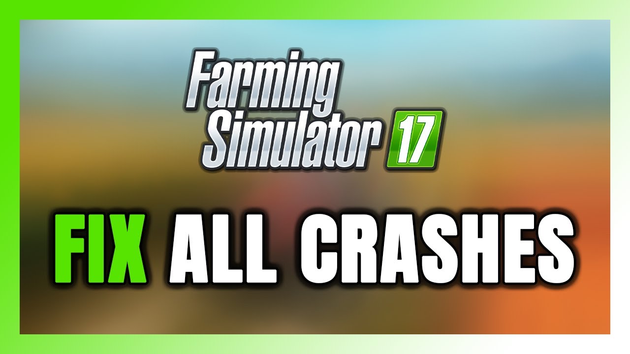 FIX Farming Simulator 17 Crashing, Freezing, Not Launching, Stuck & Black Screen