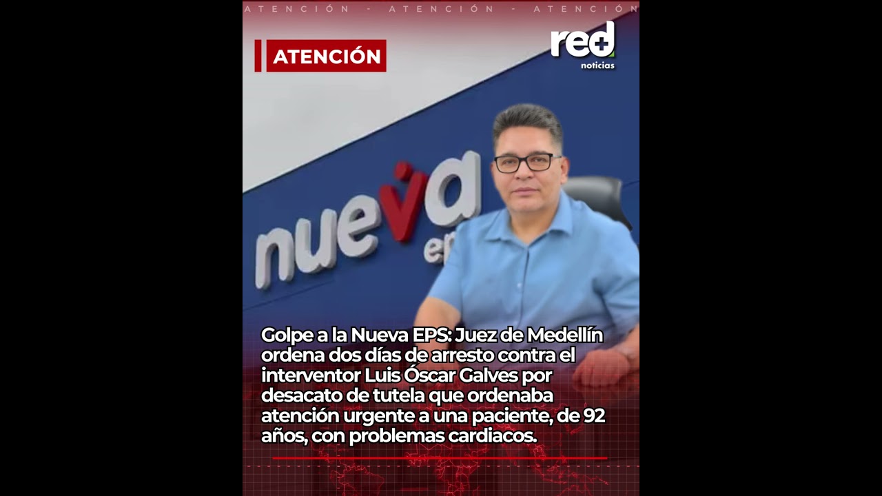 Juez ordena dos d&iacute;as de arresto contra el interventor de la Nueva EPS, Luis &Oacute;scar Galves