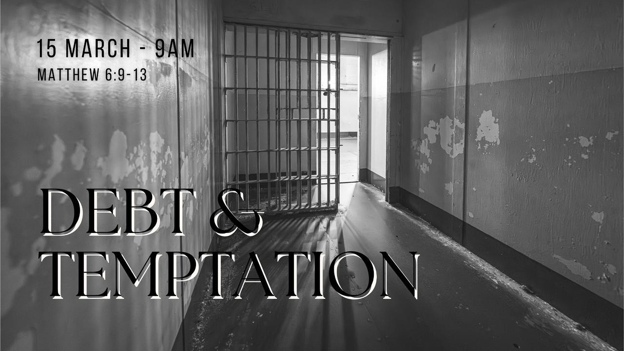 DEBT & TEMPTATION - Matthew 6:9-13 (AM)