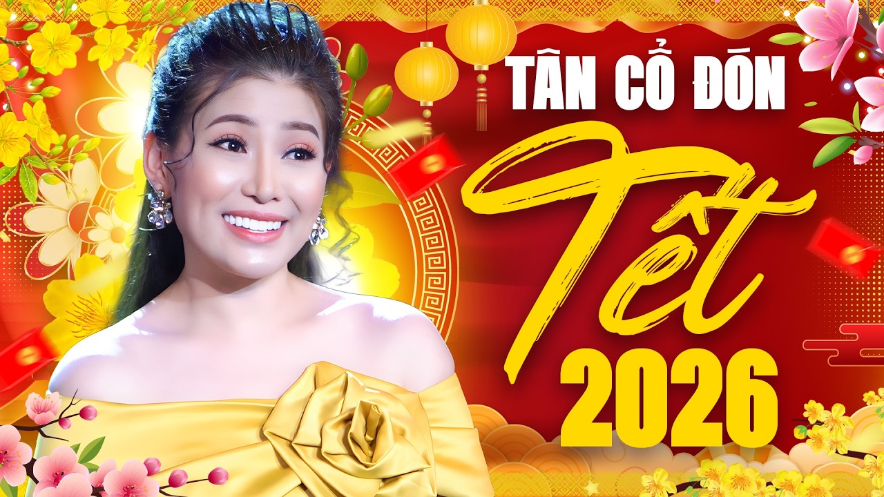 Tân Cổ Mùng 1 Tết - 10 Bài Tân Cổ Hơi Dài Mùa Xuân 2026 Chúc Mừng Năm Mới