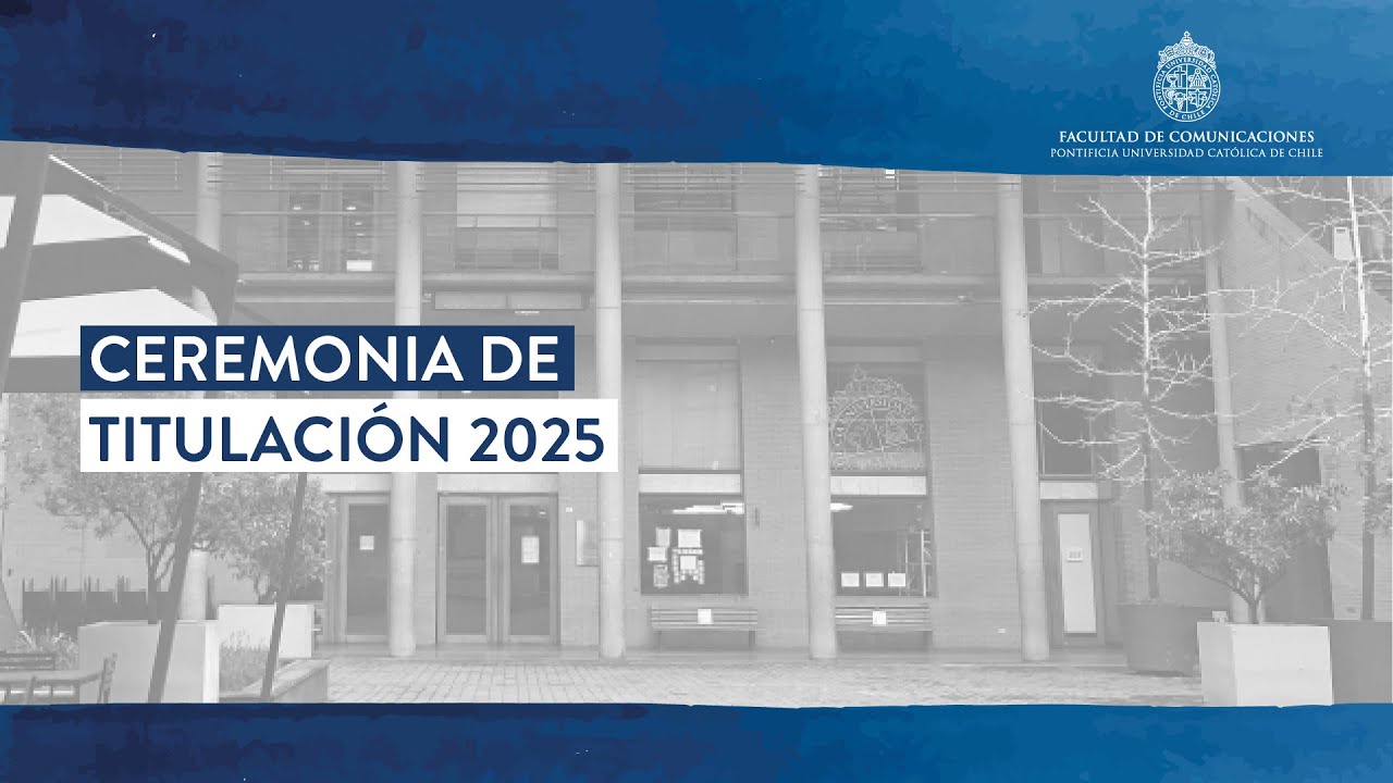 Ceremonia de Titulación Facultad de Comunicaciones UC 2025