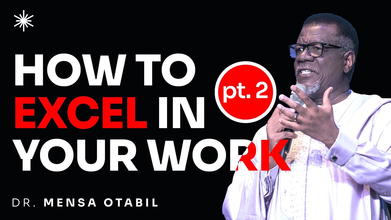 HOW TO EXCEL IN YOUR WORK [PART 2] - DR MENSA OTABIL MESSAGES