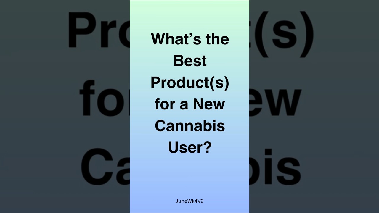 What s the Best Product for a New Cannabis User         JuneWk4V2