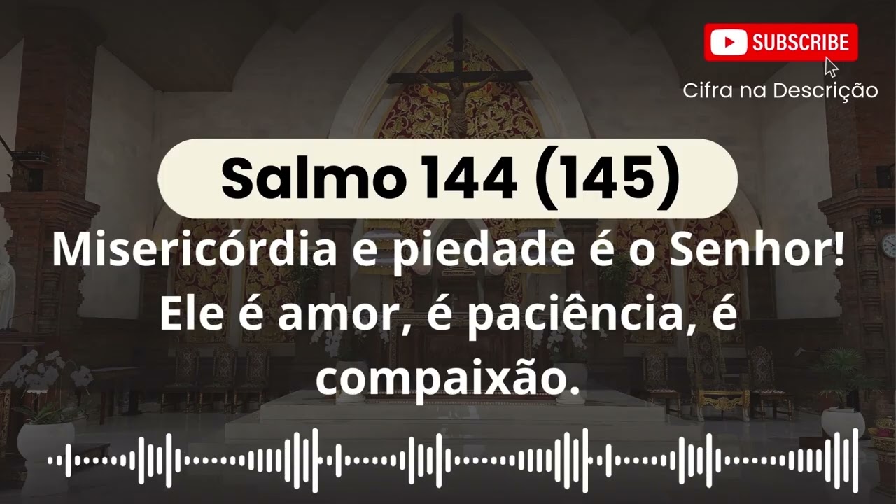 Salmo 144 - Misericórdia e piedade é o Senhor! Ele é amor, é paciência, é compaixão (com Cifras)