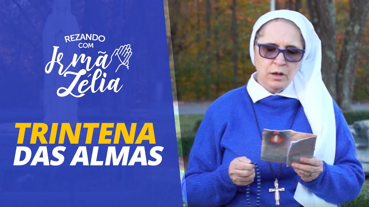 Reze com Irmã Zélia a Trintena das Almas