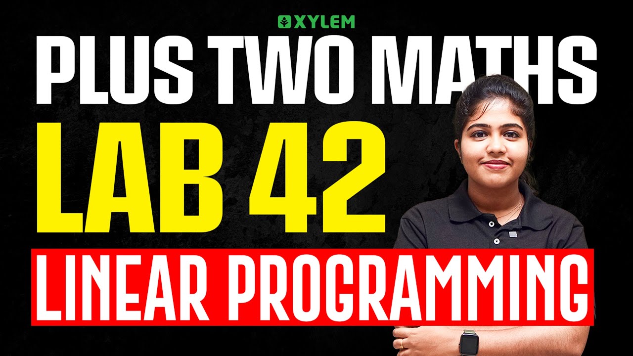 Plus Two Mathematics | Lab 42 - Linear Programming | Xylem Plus Two