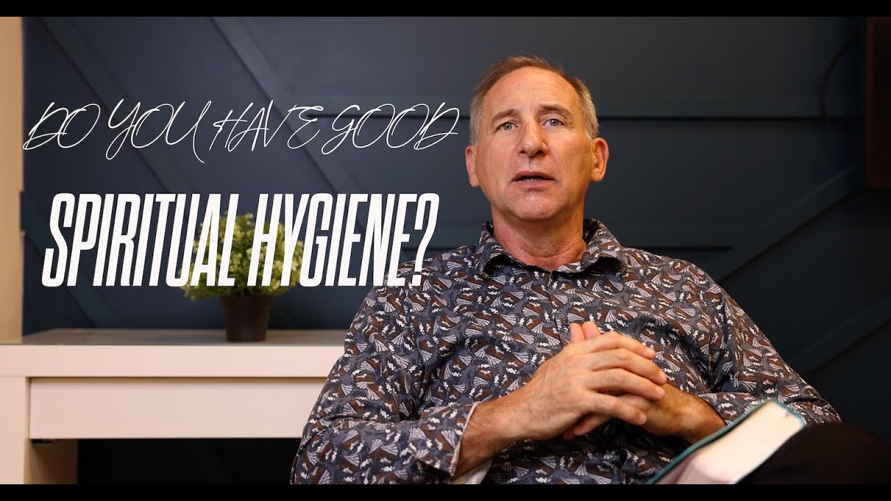Do You Have Good Spiritual Hygiene?