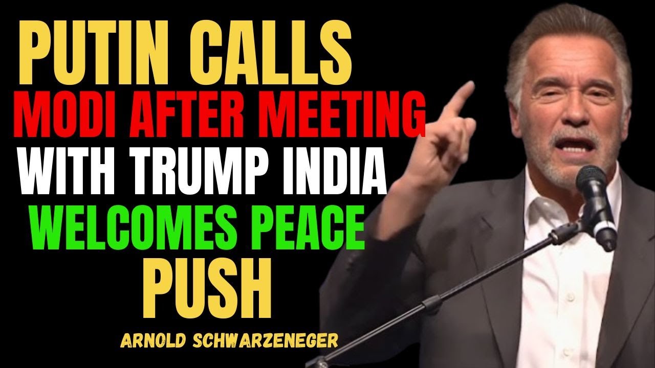 Putin Calls Modi After Meeting With Trump, India Welcomes Peace Push - ARNOLD SCHWARZENEGGER