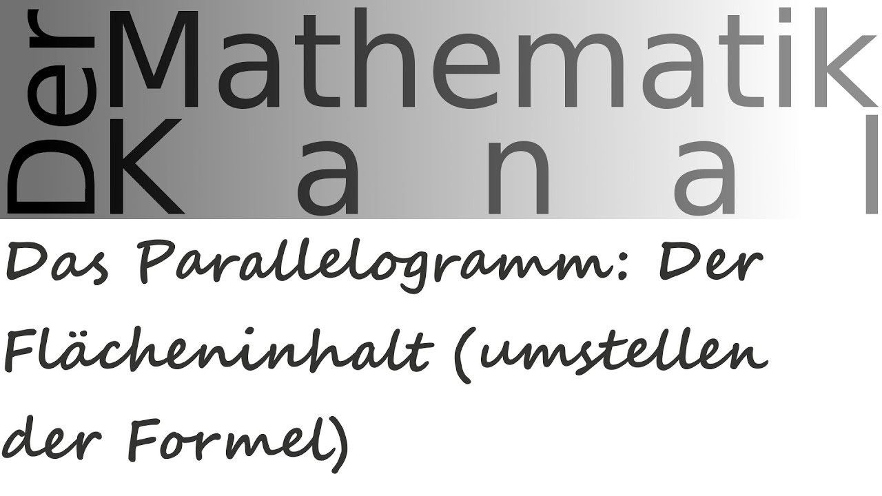 Das Parallelogramm: Der Flächeninhalt (umstellen der Formel) | DerMathematikKanal