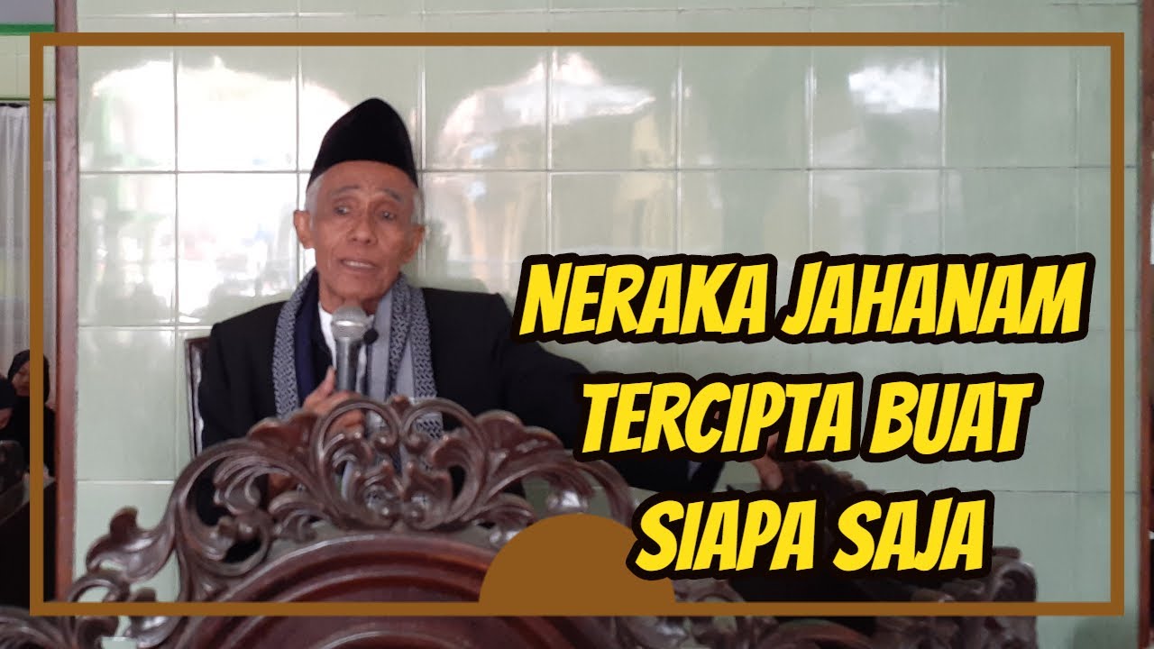 Allah menciptakan neraka jahanam buat siapa saja || Bp KH Muhammad Sholihun