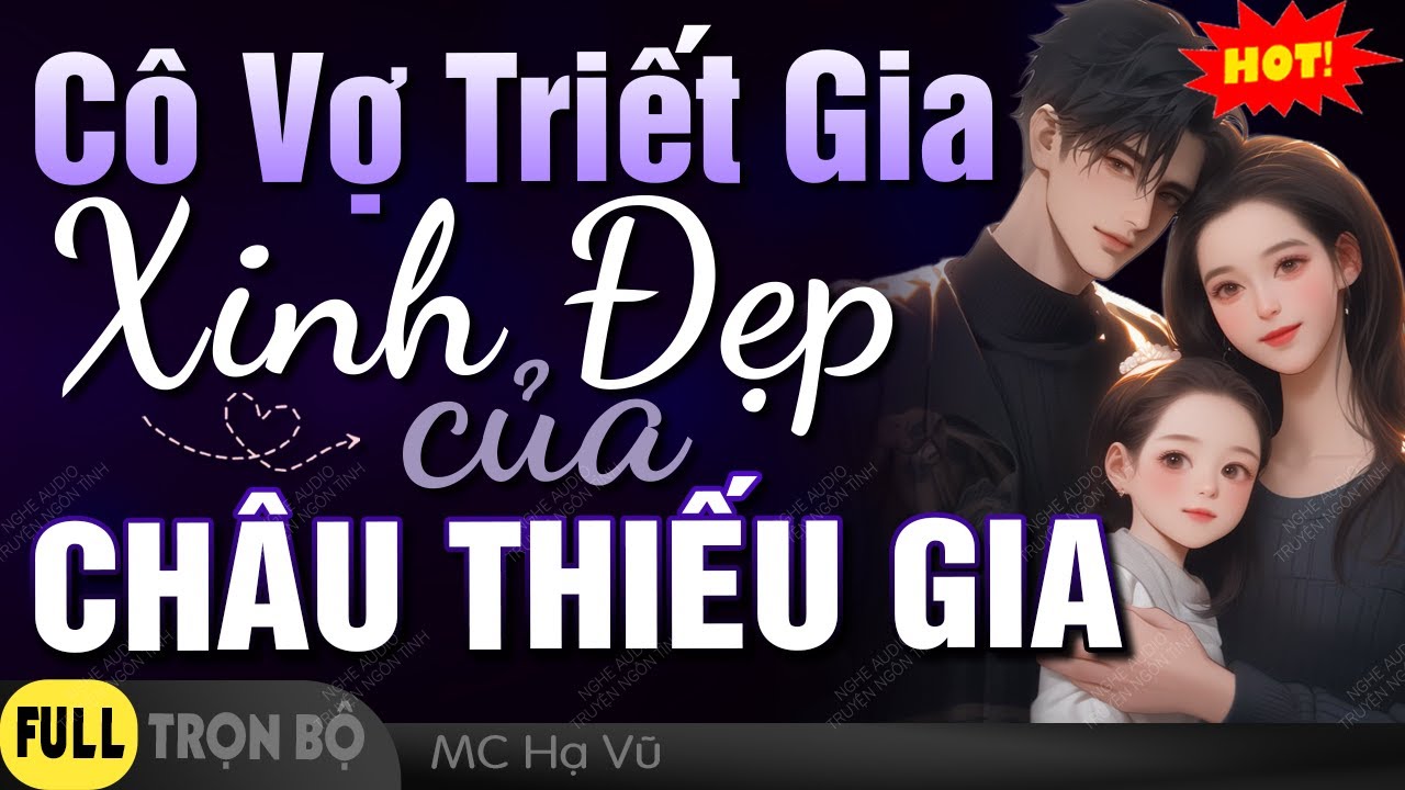 [Thú Vị] Cô Vợ Triết Gia Xinh Đẹp Của Châu Thiếu [Trọn bộ] Nghe Đọc Truyện Ngôn Tình MC Hạ Vũ kể
