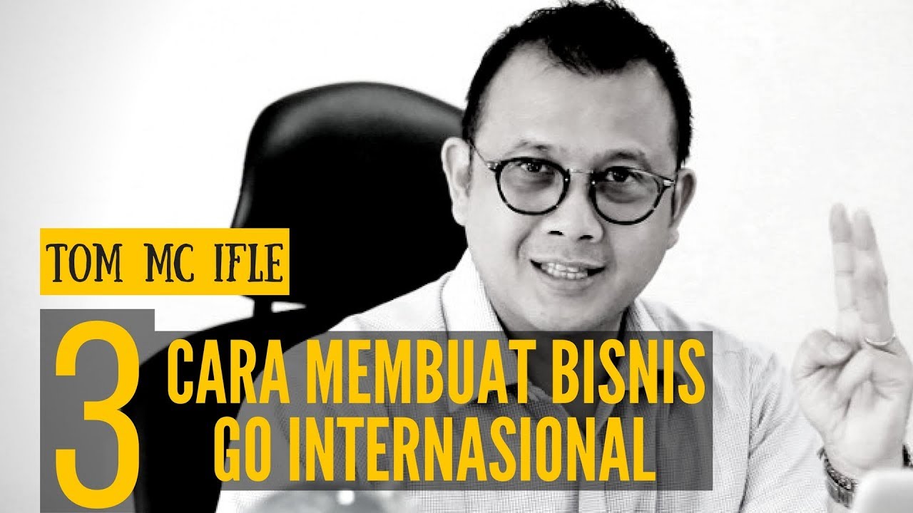 3 HAL MEMBUAT BISNIS STARTUP GO INTERNATIONAL - Tom MC Ifle