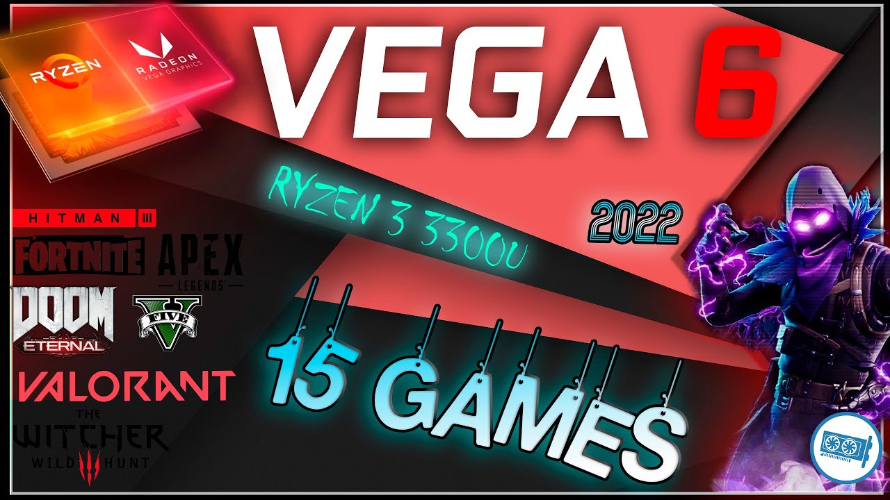 Vega 6 in 15 Games ( Ryzen 3 3300U )    | 2022