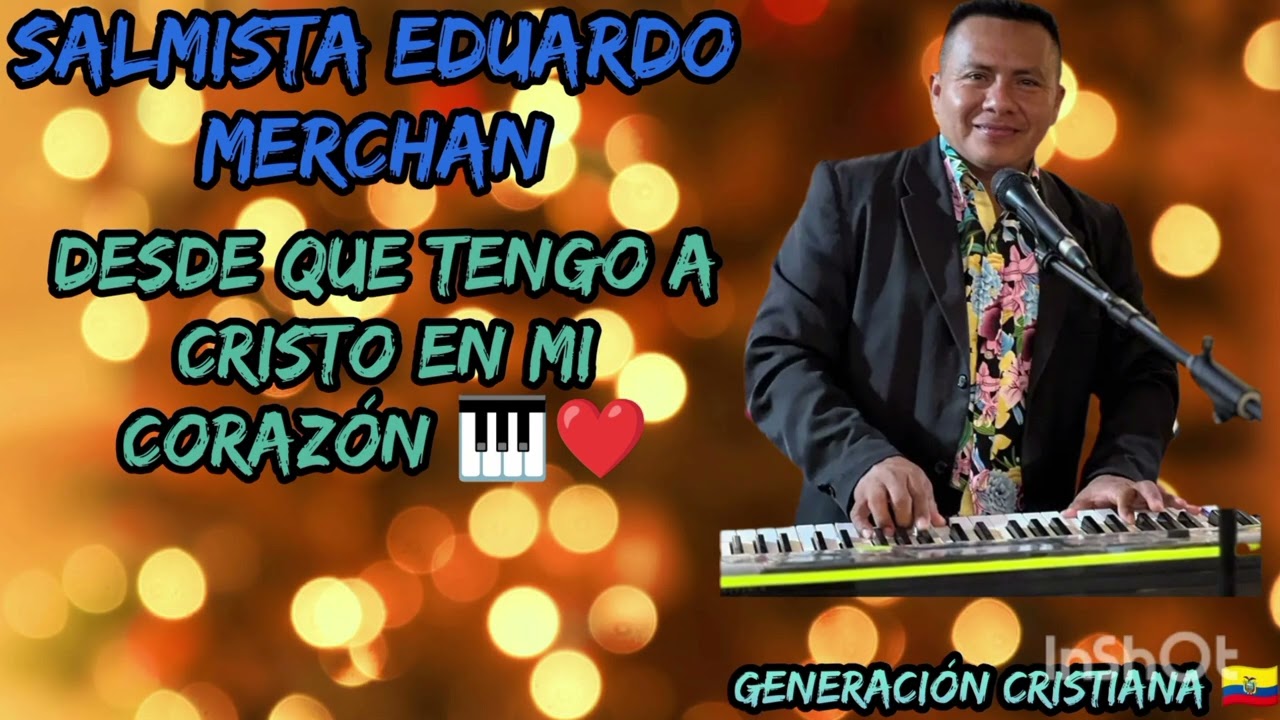 Salmista Eduardo Merchan, desde que tengo a Cristo en mi corazón 🎹❤️