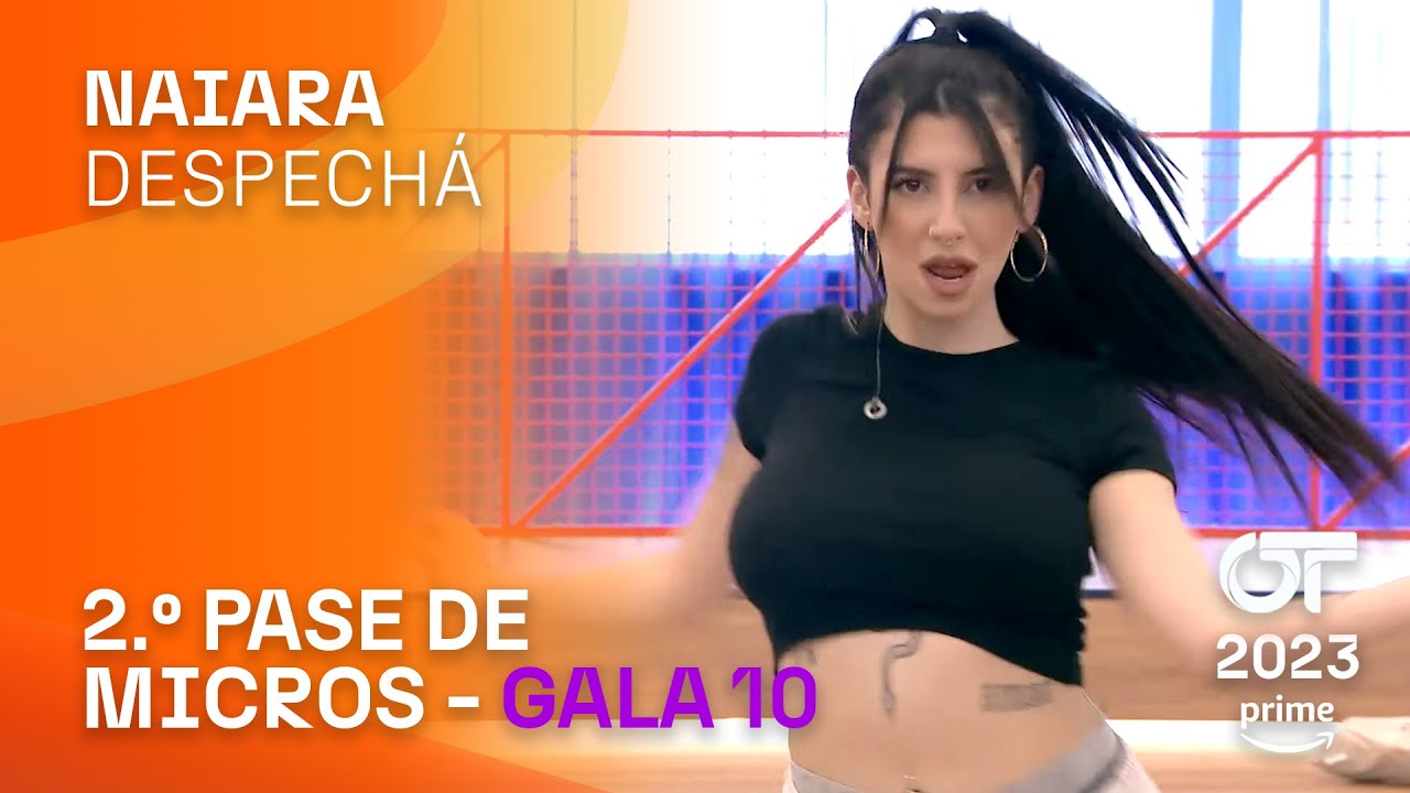 “DESPECHÁ” – NAIARA | SEGUNDO PASE DE MICROS GALA 10 | 