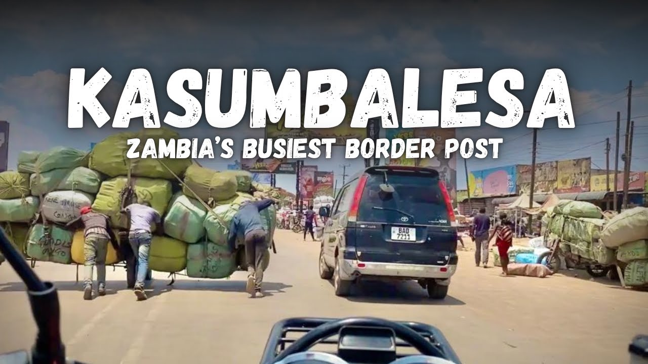 Kasumbalesa Border (Zambia-Congo), A place of trade [Ep. 01]