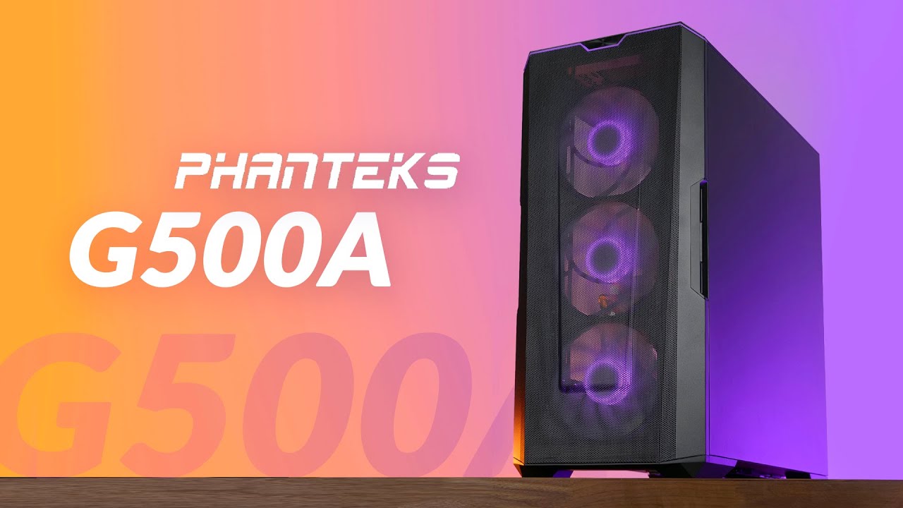 P500A Was Good, G500A Is Better - Phanteks G500A DRGB Review