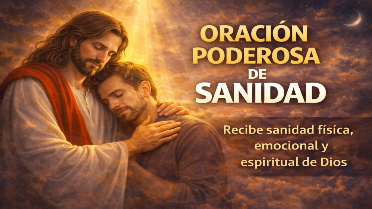 ORACIÓN PODEROSA DE SANIDAD | Recibe sanidad física, emocional y espiritual de Dios