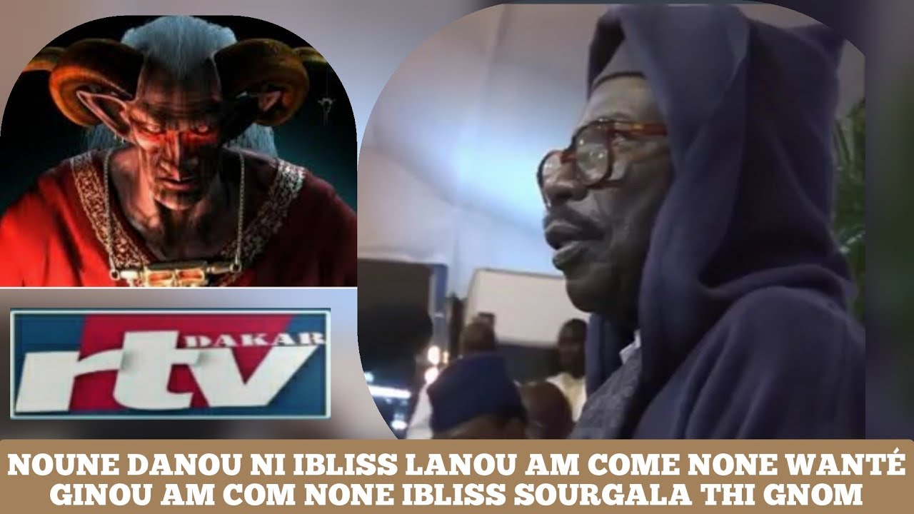 Serigne Cheikh tidian Sy  Gnoune dagnou ni Iblis lagnou am com None Wanté gninou am com none iblis..