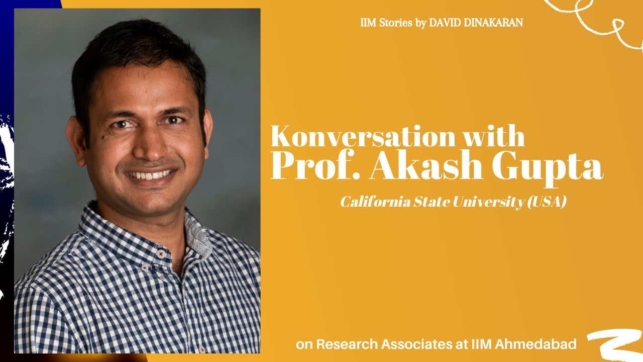 Konversations with Prof.Akash Gupta, (California State Uni.) on Research Associates at IIM Ahmedabad
