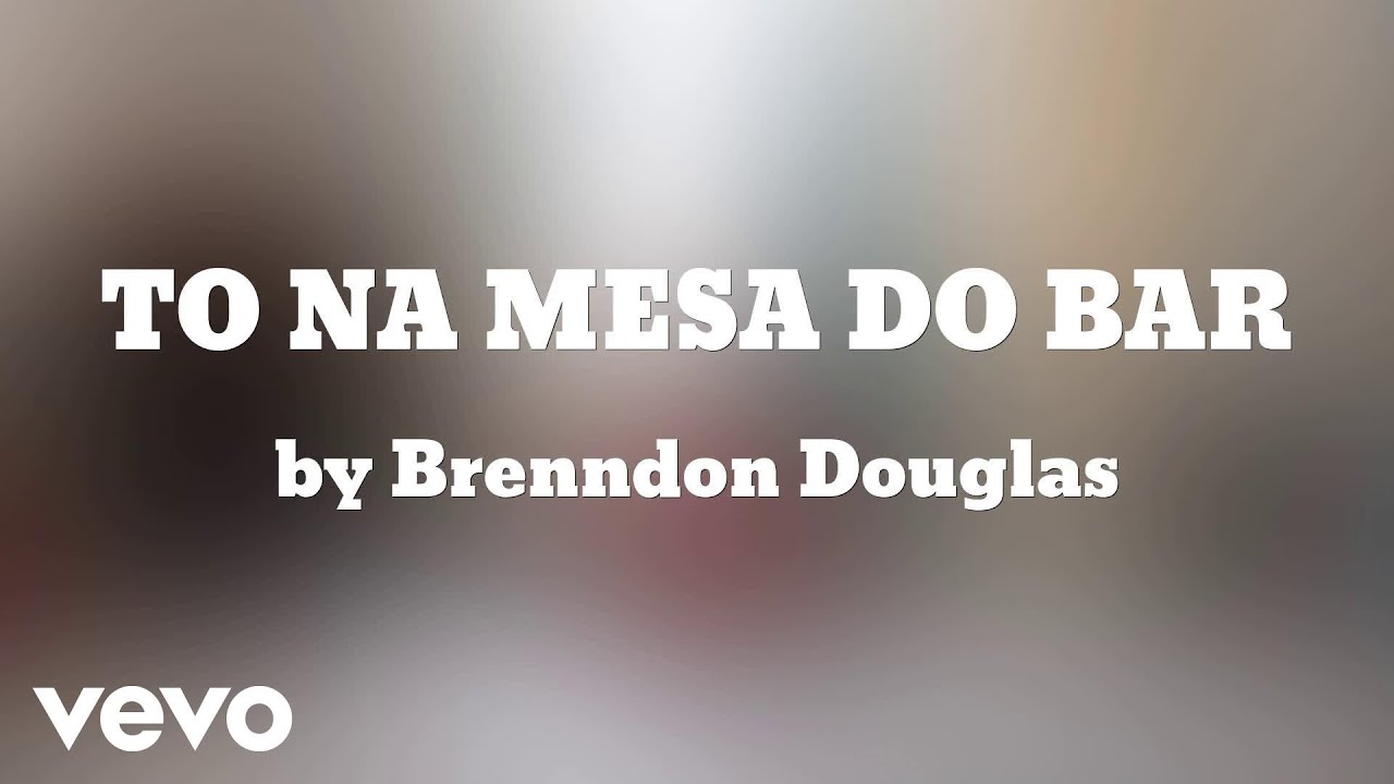 Brenndon Douglas - TO NA MESA DO BAR (AUDIO)